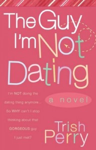 The Guy I'm Not Dating by Trish Perry